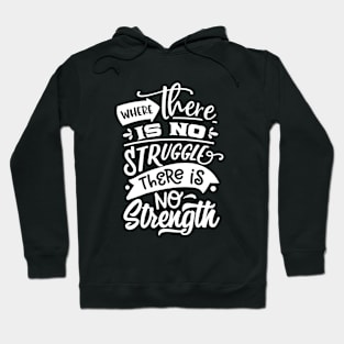 Where There Is No Struggle There Is No Strength Motivational Quote Hoodie